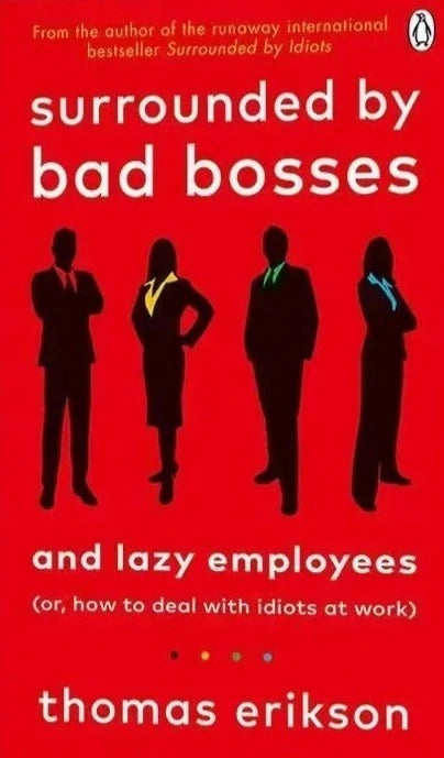 Surrounded By Bad Bosses and Lazy Employees By Thomas Erikson