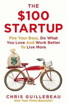 The $100 Startup Fire Your Boss Do What You Love and Work Better To Live More By Chris Guillebeau
